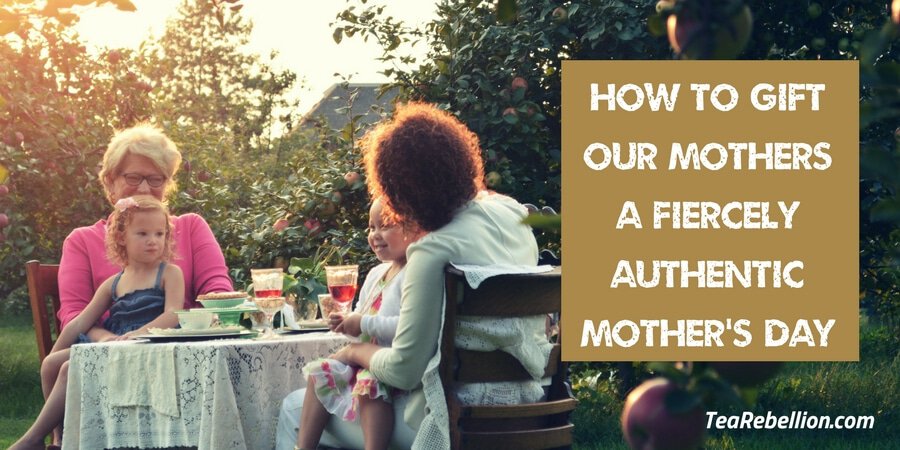 Tea Rebellion_How to gift a fiercely authentic mother's day